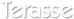 Terasse