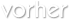 vorher
