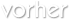 vorher