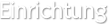Einrichtung