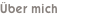 Über mich
